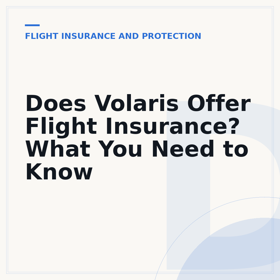 Does Volaris Offer Flight Insurance? What You Need to Know
