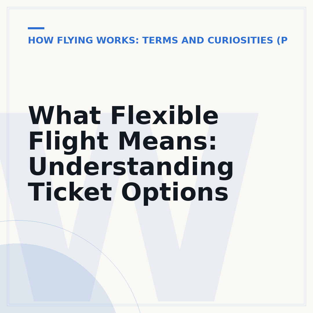 What Flexible Flight Means: Understanding Ticket Options