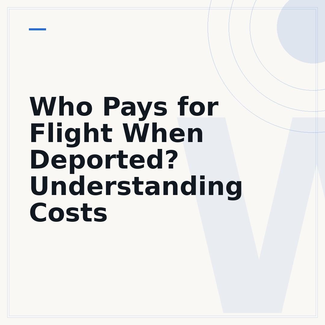 Who Pays for Flight When Deported? Understanding Costs