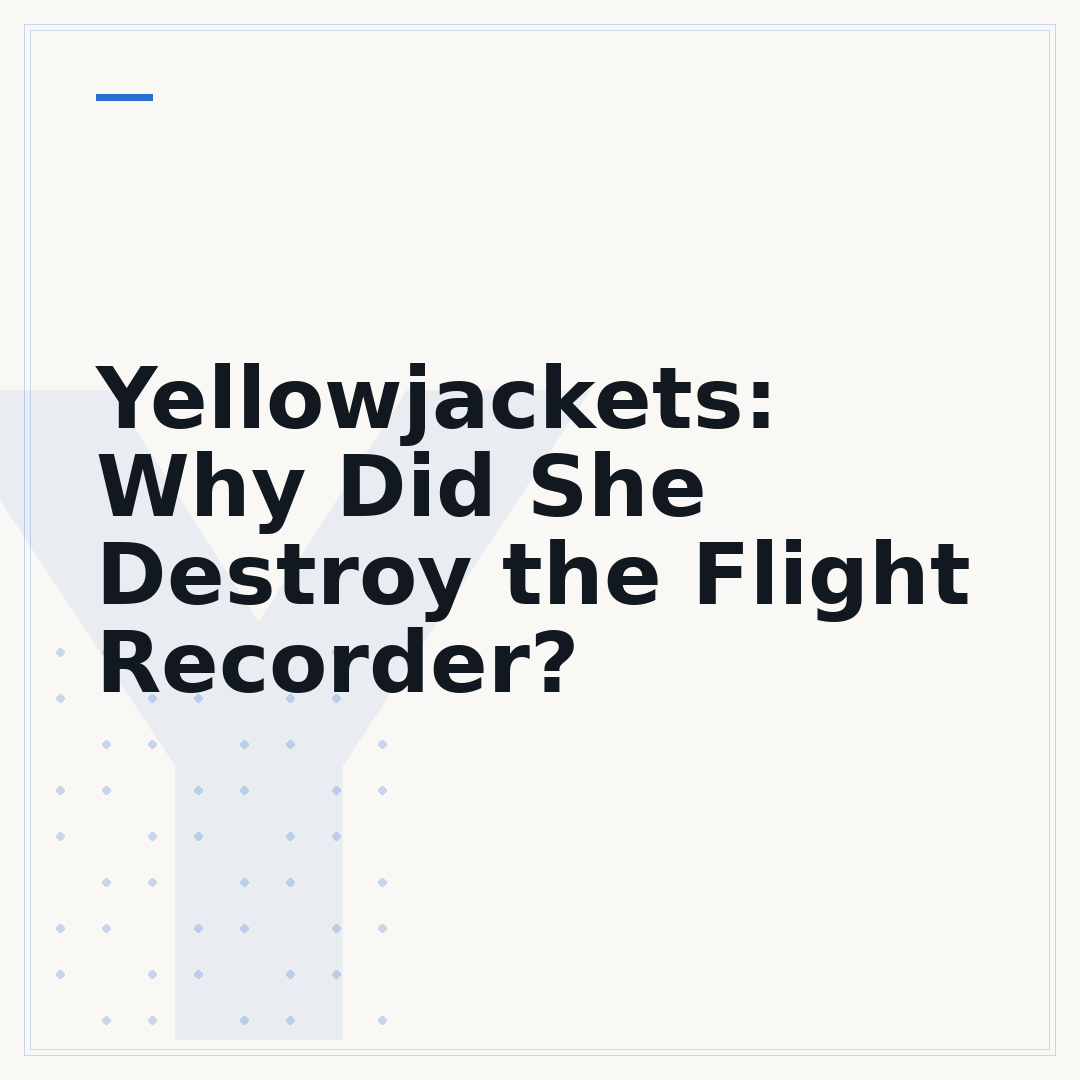 Yellowjackets: Why Did She Destroy the Flight Recorder?